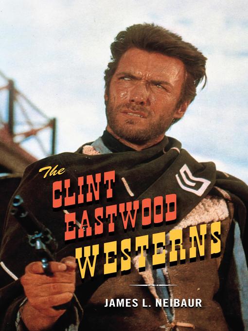 Title details for The Clint Eastwood Westerns by James L. Neibaur - Available